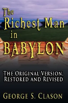 Cel mai bogat om din Babilon: Versiunea originală, restaurată și revizuită - The Richest Man in Babylon: The Original Version, Restored and Revised