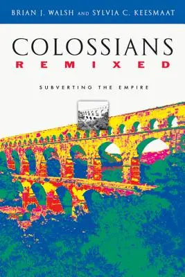 Coloseni Remixed: Subvertirea Imperiului - Colossians Remixed: Subverting the Empire