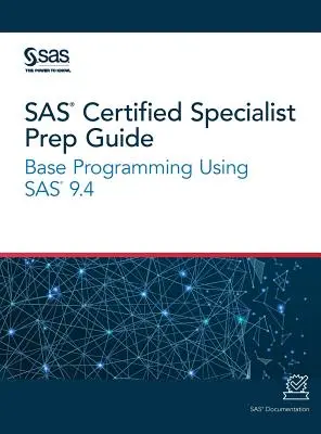 SAS Certified Specialist Prep Guide: Programare de bază utilizând SAS 9.4 - SAS Certified Specialist Prep Guide: Base Programming Using SAS 9.4