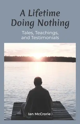 O viață întreagă fără să faci nimic: Povești, învățături și mărturii - A Lifetime Doing Nothing: Tales, Teachings, and Testimonials
