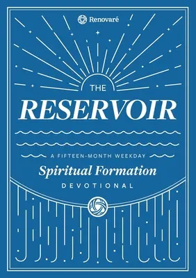 Rezervorul: A 15-Month Weekday Devotional pentru persoane și grupuri - The Reservoir: A 15-Month Weekday Devotional for Individuals and Groups