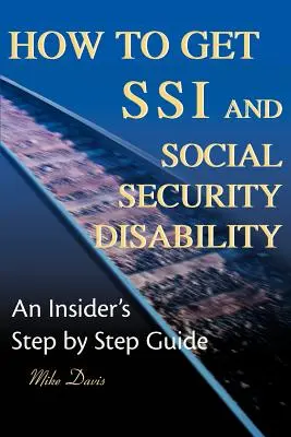 Cum să obțineți SSI & Social Security Disability: An Insider's Step by Step Guide - How to Get SSI & Social Security Disability: An Insider's Step by Step Guide
