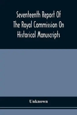 Al șaptesprezecelea raport al Comisiei regale privind manuscrisele istorice - Seventeenth Report Of The Royal Commission On Historical Manuscripts