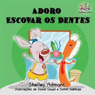 Adoro Escovar os Dentes: Iubesc să mă spăl pe dinți Brazilian Portuguese edition - Adoro Escovar os Dentes: I Love to Brush My Teeth Brazilian Portuguese edition