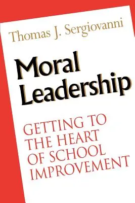 Conducerea morală: Să ajungem la inima îmbunătățirii școlare - Moral Leadership: Getting to the Heart of School Improvement