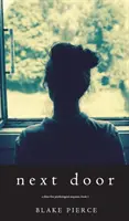 Next Door (Un mister Chloe Fine cu suspans psihologic - Cartea 1) - Next Door (A Chloe Fine Psychological Suspense Mystery-Book 1)