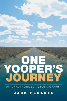 Călătoria unui yooper: O autobiografie neautorizată - One Yooper's Journey: An Unauthorized Autobiography