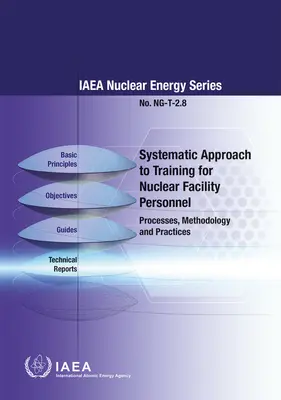 Abordarea sistematică a formării pentru personalul instalațiilor nucleare: Procese, metodologie și practici - Systematic Approach to Training for Nuclear Facility Personnel: Processes, Methodology and Practices