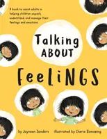 Talking About Feelings (Vorbind despre sentimente): O carte care îi ajută pe adulți să îi ajute pe copii să descopere, să înțeleagă și să își gestioneze sentimentele și emoțiile - Talking About Feelings: A book to assist adults in helping children unpack, understand and manage their feelings and emotions