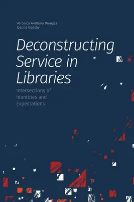 Deconstrucția serviciului în biblioteci: Intersecții de identități și așteptări - Deconstructing Service in Libraries: Intersections of Identities and Expectations