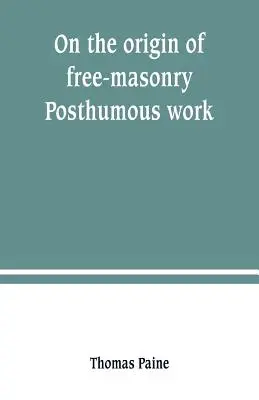 Despre originea francmasoneriei (On the origin of free-masonry). Lucrare postumă - On the origin of free-masonry. Posthumous work