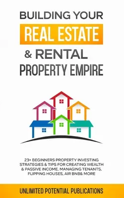 Construirea imperiului dvs. imobiliar și de închiriere a proprietăților: 23+ Strategii și sfaturi de investiții imobiliare pentru începători pentru crearea de bogăție și venituri pasive, gestionarea - Building Your Real Estate & Rental Property Empire: 23+ Beginners Property Investing Strategies & Tips For Creating Wealth & Passive Income, Managing
