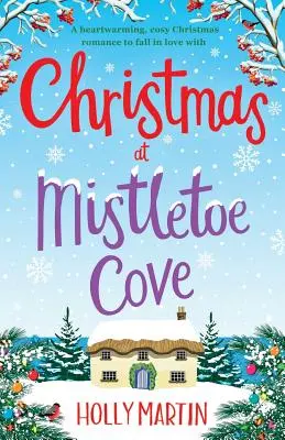 Christmas at Mistletoe Cove: O poveste de dragoste de Crăciun reconfortantă și confortabilă de care să te îndrăgostești - Christmas at Mistletoe Cove: A heartwarming, cosy Christmas romance to fall in love with
