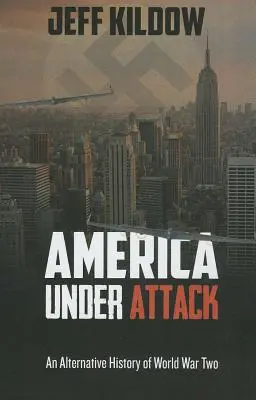 America sub atac: O istorie alternativă a celui de-al Doilea Război Mondial - America Under Attack: An Alternative History of World War Two