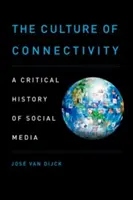 Cultura conectivității: O istorie critică a social media - The Culture of Connectivity: A Critical History of Social Media