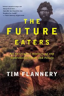 The Future Eaters: O istorie ecologică a pământurilor și oamenilor din Australasia - The Future Eaters: An Ecological History of the Australasian Lands and People