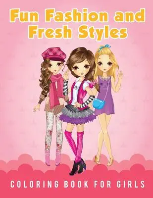 Carte de colorat Fun Fashion și stiluri proaspete pentru fete - Fun Fashion and Fresh Styles Coloring Book for Girls