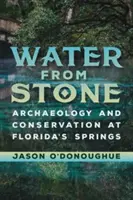 Apă din piatră: Arheologie și conservare la izvoarele din Florida - Water from Stone: Archaeology and Conservation at Florida's Springs