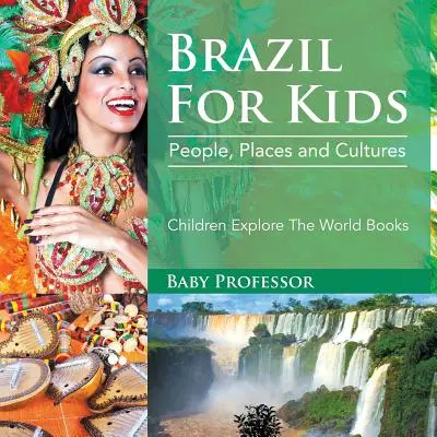 Brazilia pentru copii: Oameni, locuri și culturi - Cărți pentru copii care explorează lumea - Brazil For Kids: People, Places and Cultures - Children Explore The World Books
