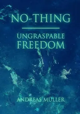 No-thing - libertate insesizabilă - No-thing - ungraspable freedom