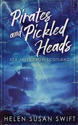 Pirați și capete murate: Sea Tales From Scotland - Pirates And Pickled Heads: Sea Tales From Scotland