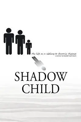 Copilul din umbră: Viața mea ca frate cu o boală cronică - Shadow Child: My Life As A Sibling To Chronic Disease