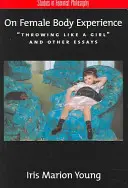 Despre experiența corpului feminin: Throwing Like a Girl și alte eseuri - On Female Body Experience: Throwing Like a Girl and Other Essays