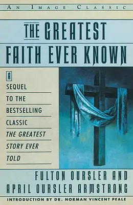 Cea mai mare credință cunoscută vreodată: Povestea oamenilor care au răspândit pentru prima dată religia lui Iisus și a momentului memorabil - The Greatest Faith Ever Known: The Story of the Men Who First Spread the Religion of Jesus and of the Momentous