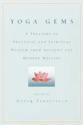 Yoga Gems: O comoară de înțelepciune practică și spirituală de la maeștrii antici și moderni - Yoga Gems: A Treasury of Practical and Spiritual Wisdom from Ancient and Modern Masters
