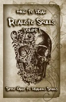 Cum să desenezi cranii realiste Volumul 1: Ghid simplu pentru desenarea craniilor - How to Draw Realistic Skulls Volume 1: Simple Guide to Drawing Skulls