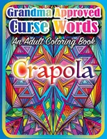 Cuvinte blestemate aprobate de bunica: O carte de colorat pentru adulți - Grandma Approved Curse Words: An Adult Coloring Book