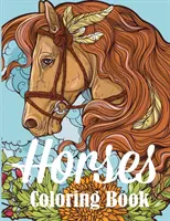 Cai de colorat: O carte de colorat pentru adulți pentru iubitorii de cai - Horses Coloring Book: An Adult Coloring Book for Horse Lovers