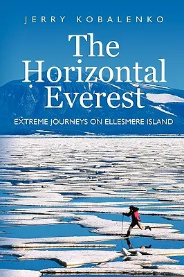 Everestul orizontal: Călătorii extreme pe insula Ellesmere - The Horizontal Everest: Extreme Journeys on Ellesmere Island