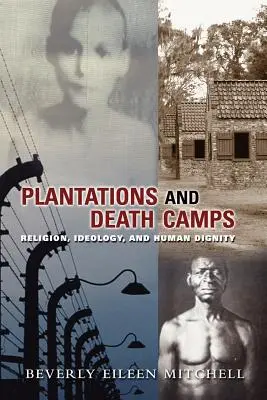 Plantații și lagăre ale morții: Religie, ideologie și demnitate umană - Plantations and Death Camp: Religion, Ideology, and Human Dignity
