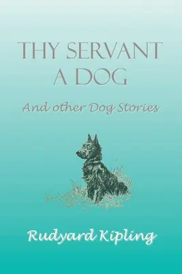 Thy Servant a Dog și alte povești cu câini - Thy Servant a Dog and Other Dog Stories