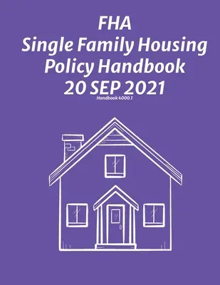 Manual de politici privind locuințele unifamiliale FHA 30 septembrie 2021 - FHA Single Family Housing Policy Handbook 30 Sep 2021