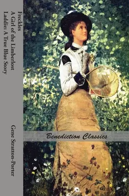 Pistruiatul, o fată din Limberlost ȘI Laddie: O poveste cu adevărat albastră - Freckles, A Girl of the Limberlost AND Laddie: A True Blue Story