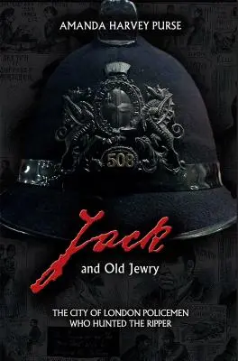 Jack și evreii bătrâni: Polițiștii din orașul Londra care l-au vânat pe Spintecător: The City of London Policemen Who Hunted the Ripper - Jack and Old Jewry: The City of London Policemen Who Hunted the Ripper