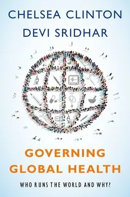 Guvernarea sănătății globale: Cine conduce lumea și de ce? - Governing Global Health: Who Runs the World and Why?