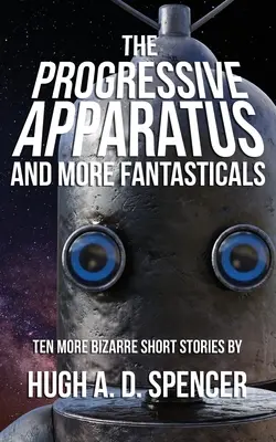 Aparatul progresiv și alte fantezii - The Progressive Apparatus And More Fantasticals