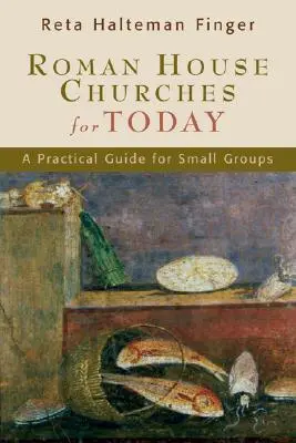 Bisericile de casă romane pentru astăzi: Un ghid practic pentru grupurile mici - Roman House Churches for Today: A Practical Guide for Small Groups