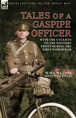 Tales of a Gaspipe Officer: Cu cicliștii pe frontul de vest în timpul Primului Război Mondial - Tales of a Gaspipe Officer: With the Cyclists on the Western Front During the First World War