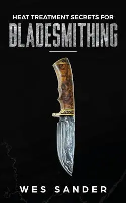 Secretele tratamentului termic pentru fierăritul lamei - Heat Treatment Secrets for Bladesmithing