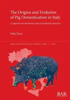 Originile și evoluția domesticirii porcului în Italia: Un studiu regional și diacronic al practicilor de creștere - The Origins and Evolution of Pig Domestication in Italy: A regional and diachronic study of husbandry practices