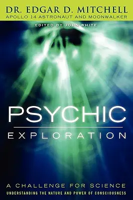 Explorarea psihică: O provocare pentru știință, înțelegerea naturii și puterii conștiinței - Psychic Exploration: A Challenge for Science, Understanding the Nature and Power of Consciousness