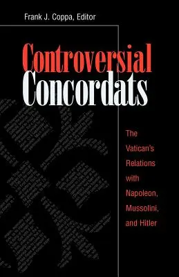 Concordate controversate: The Vatican's Relations with Napoleon, Mussolini, and Hitler - Controversial Concordats: The Vatican's Relations with Napoleon, Mussolini, and Hitler