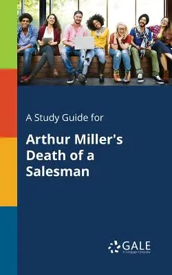 Ghid de studiu pentru Death of a Salesman de Arthur Miller - A Study Guide for Arthur Miller's Death of a Salesman