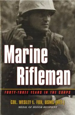 Pușcaș marin: Patruzeci și trei de ani în armată - Marine Rifleman: Forty-Three Years in the Corps