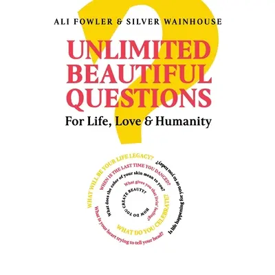 Întrebări frumoase nelimitate: Pentru viață, dragoste și umanitate - Unlimited Beautiful Questions: For Life, Love & Humanity
