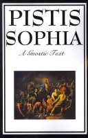 Pistis Sophia: Textul gnostic al lui Iisus, Maria, Maria Magdalena, Iisus și discipolii săi - Pistis Sophia: The Gnostic Text of Jesus, Mary, Mary Magdalene, Jesus, and His Disciples